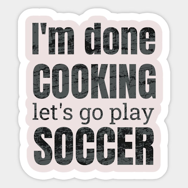 I'm done, let's go play soccer design Sticker by NdisoDesigns